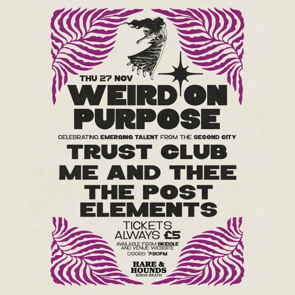 Weird On Purpose w\/ Trust Club, Me and Thee & The Post Elements