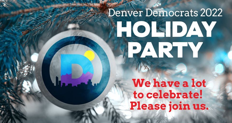 Denver Democrats 2022 Holiday Party!