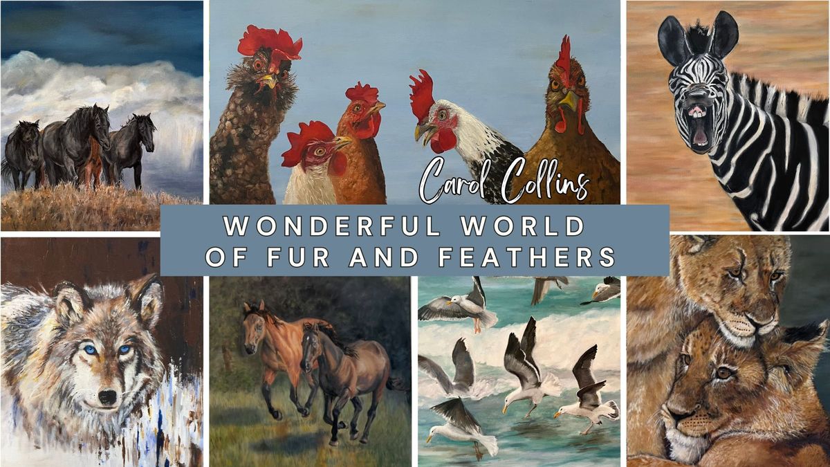 Gallery Show Opening: Wonderful World of Fur and Feathers by Carol Collins