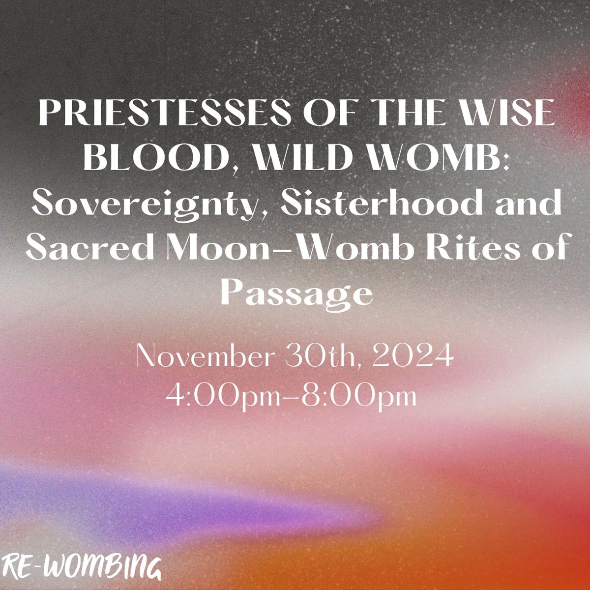 PRIESTESSES OF THE WISE BLOOD, WILD WOMB: Sovereignty, Sisterhood and Sacred Moon-Womb Rites