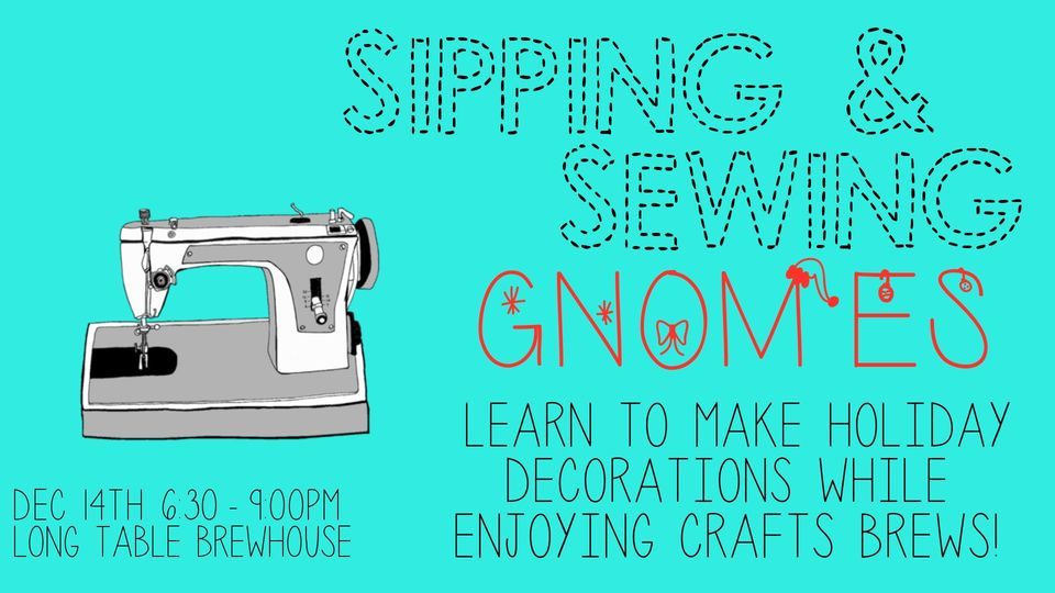 Sipping + Sewing - Holiday Gnomes