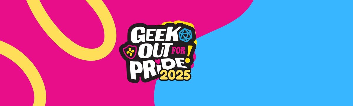 Geek Out for Pride 2025