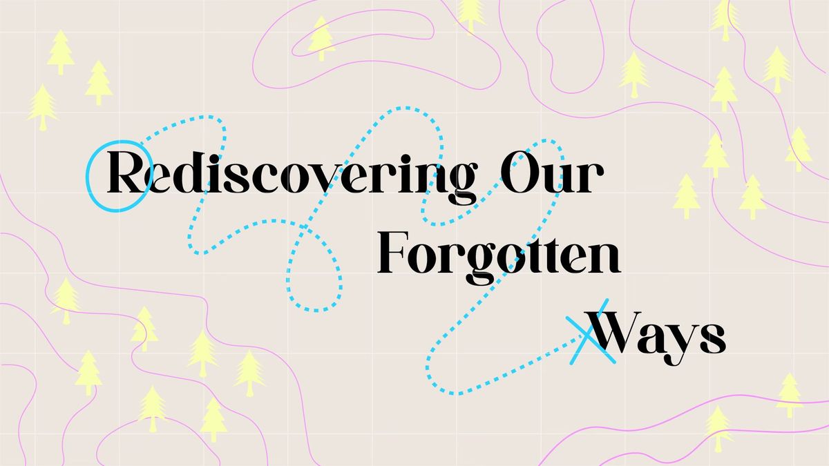 Rediscovering Our Forgotten Ways