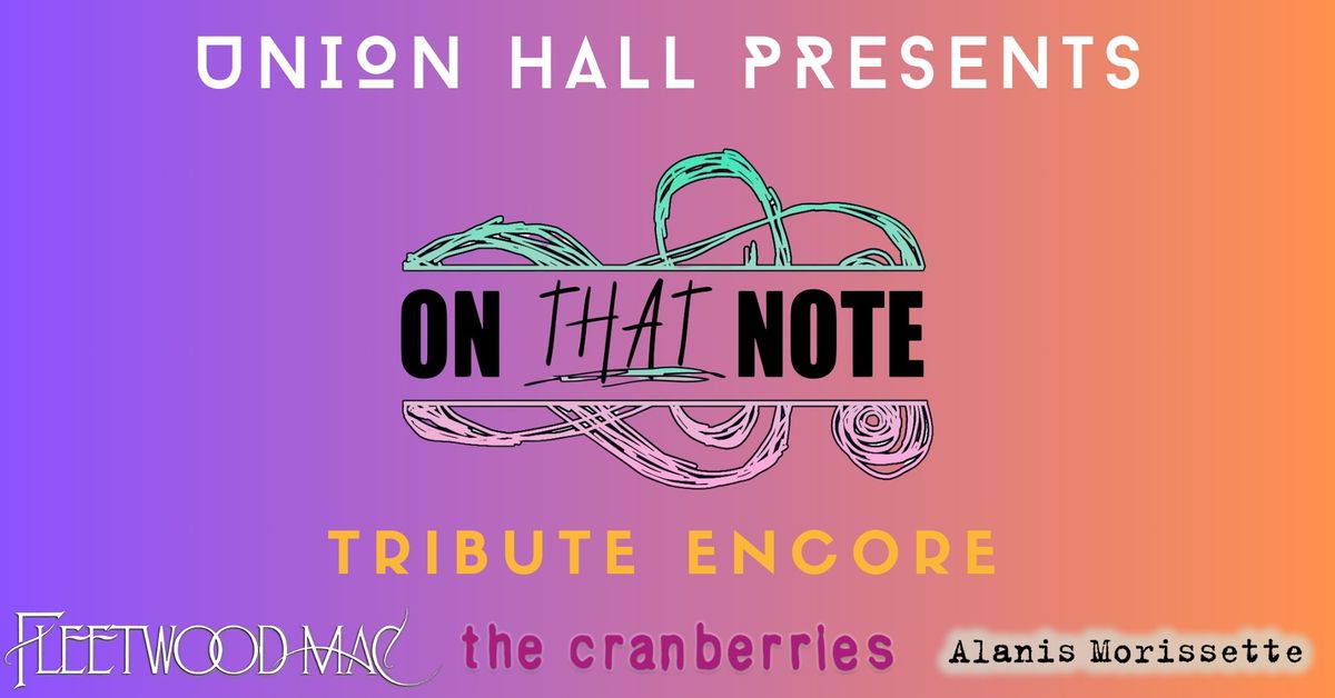 Tribute Encore: Fleetwood Mac, Alanis Morissette, The Cranberries (performed by On That Note)