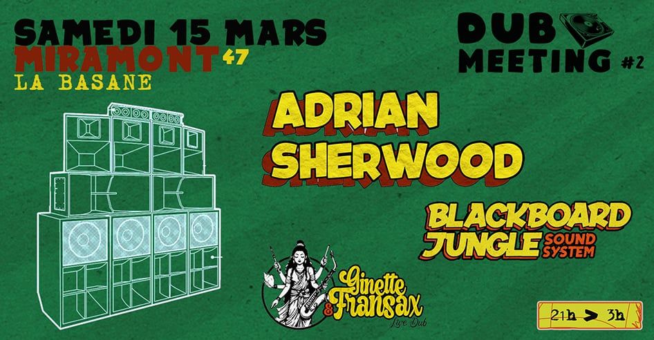 DUB MEETING #2 : ADRIAN SHERWOOD - BLACKBOARD JUNGLE SOUND SYSTEM - GINETTE & FRANSAX