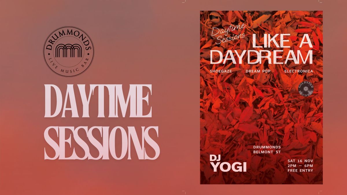 Daytime Sessions : Like a Daydream w\/ DJ Yogi | Shoegaze | Dream Pop | Electronica | Free Entry 