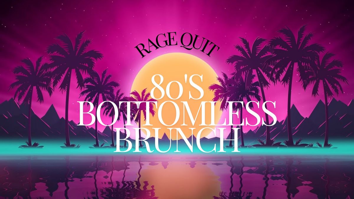 Rage Quit - 80's Bottomless Brunch 