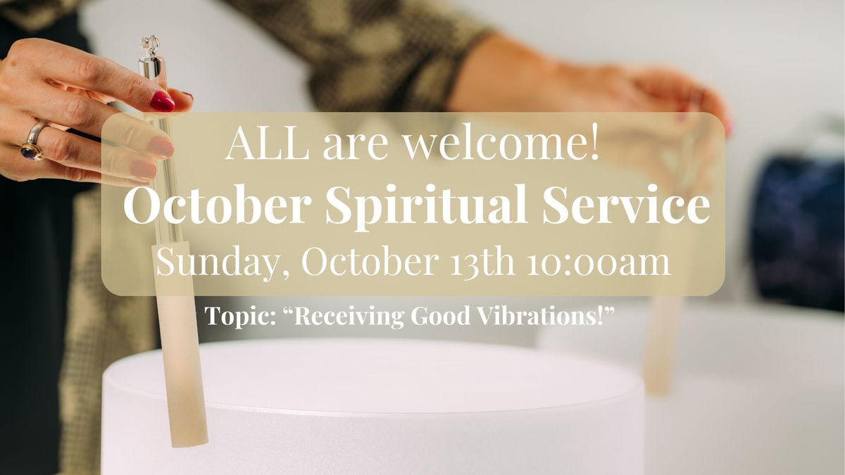 October Spiritual Service - Receiving Good Vibrations!