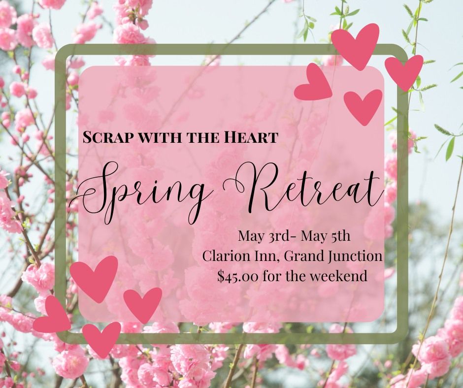 Scrap with the Heart- Spring Retreat 