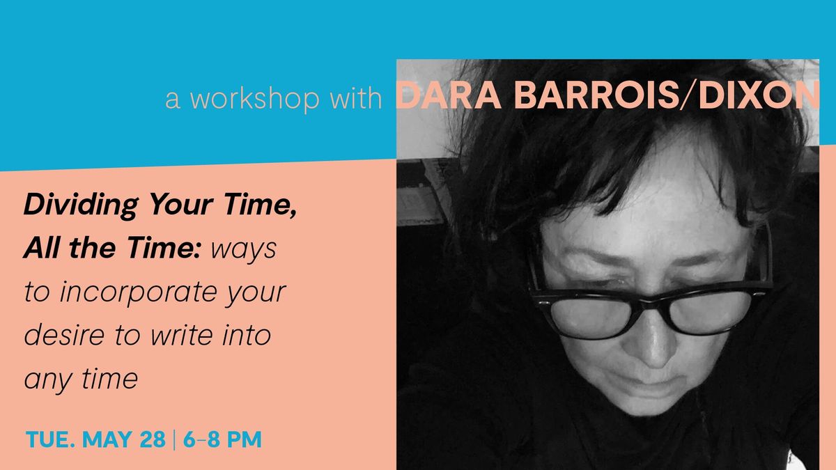 Writing Workshop: Dividing Your Time, All the Time: ways to incorporate your desire to write into an