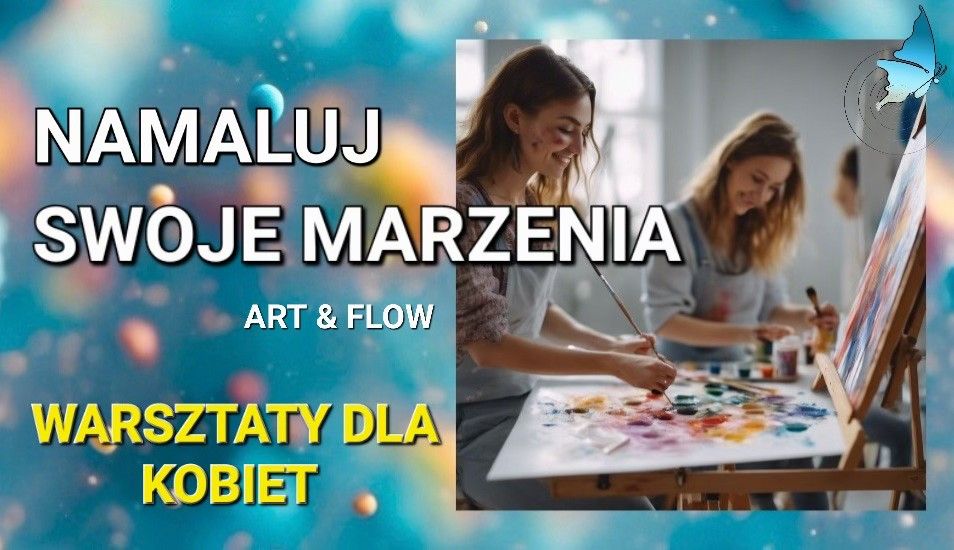 NAMALUJ SWOJE MARZENIA     ART&FLOW   JEDNODNIOWE WARSZTATY DLA KOBIET