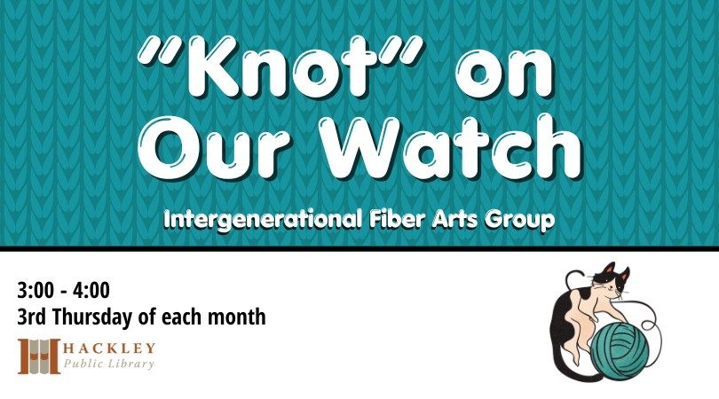 "Knot" On Our Watch - Intergenerational Fiber Arts Group