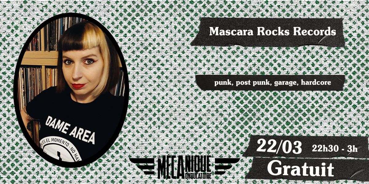 MASCARA ROCKS RECORDS \u2727 DJ SET \u2727 22\/03 \u2727 La M\u00e9canique Ondulatoire