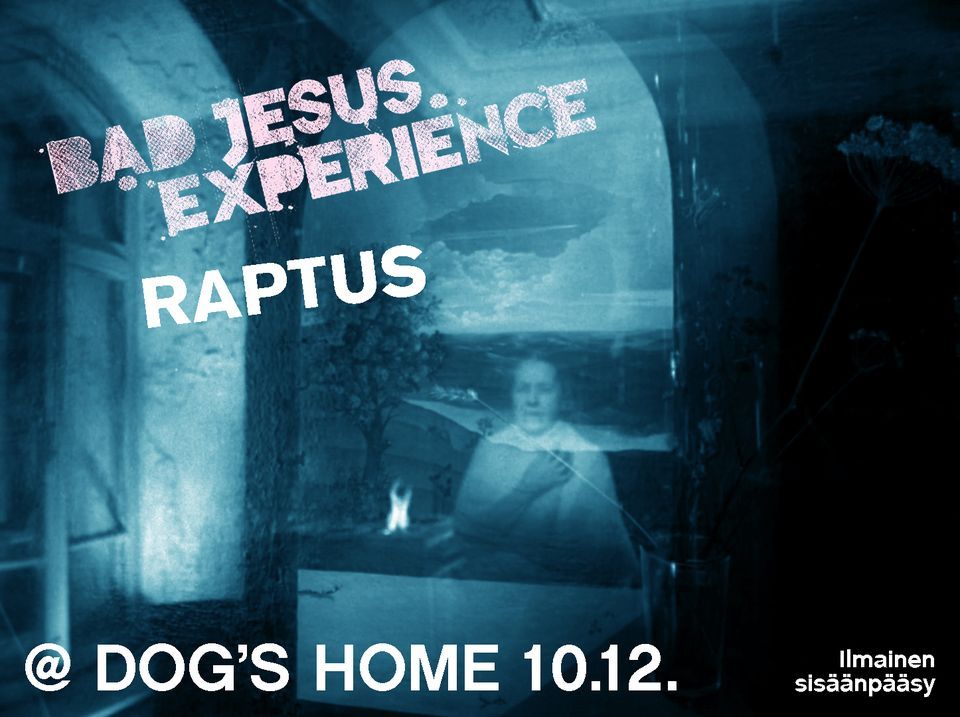 Bad Jesus Experience & Raptus Dog's Homessa 10.12.