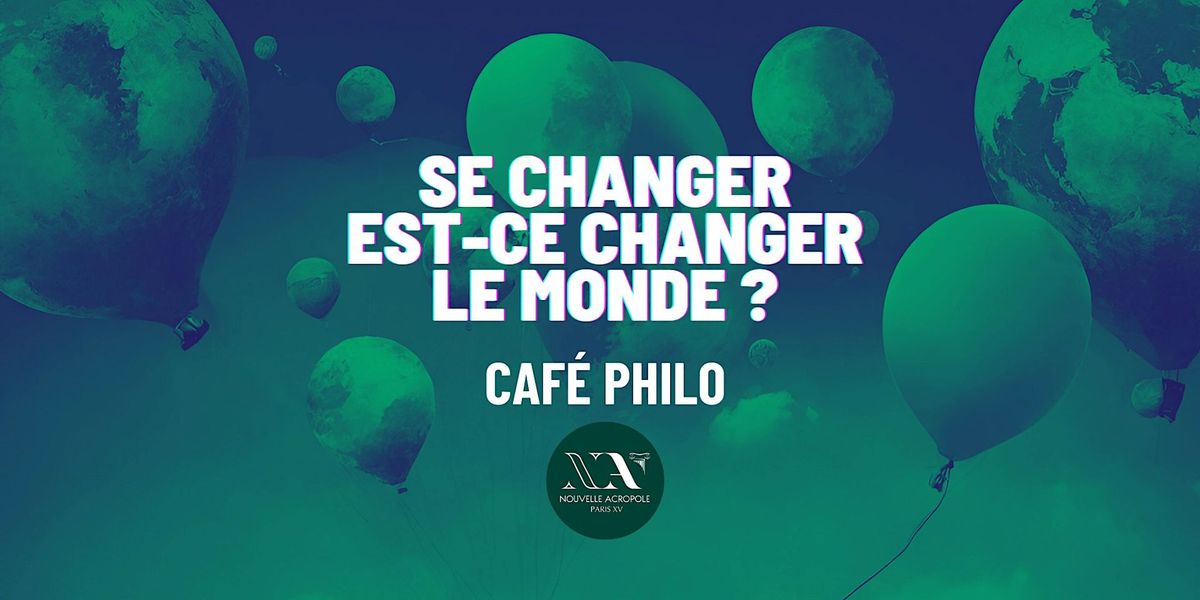 Caf\u00e9 philo :  Se changer est-ce changer le monde ?