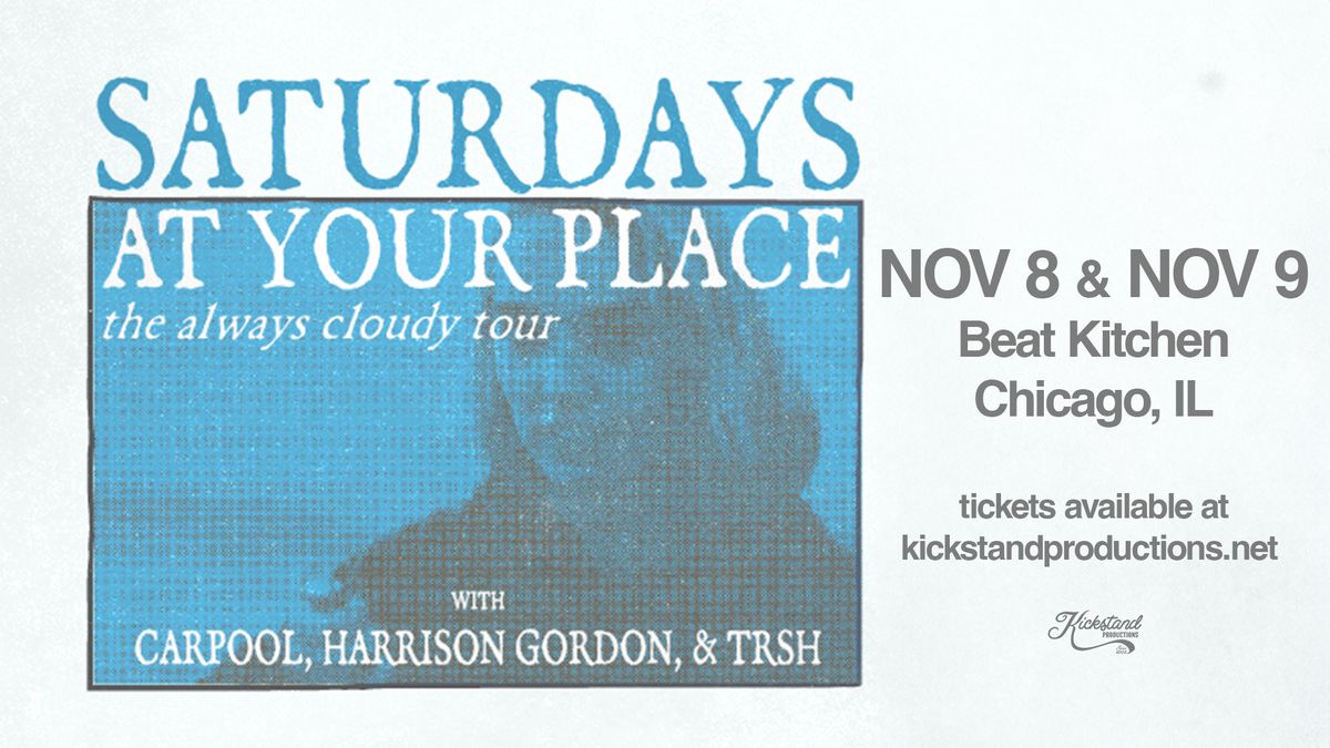 Saturdays At Your Place w\/ Carpool, Harrison Gordon & TRSH at Beat Kitchen (TWO NIGHTS!)