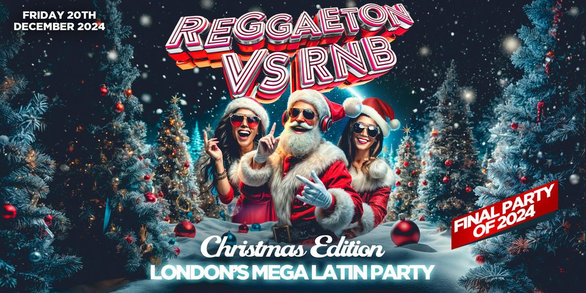 REGGAETON VS RNB \u201cXMAS EDITION"- LONDON\u2019S MEGA LATIN PARTY @ PARADISE