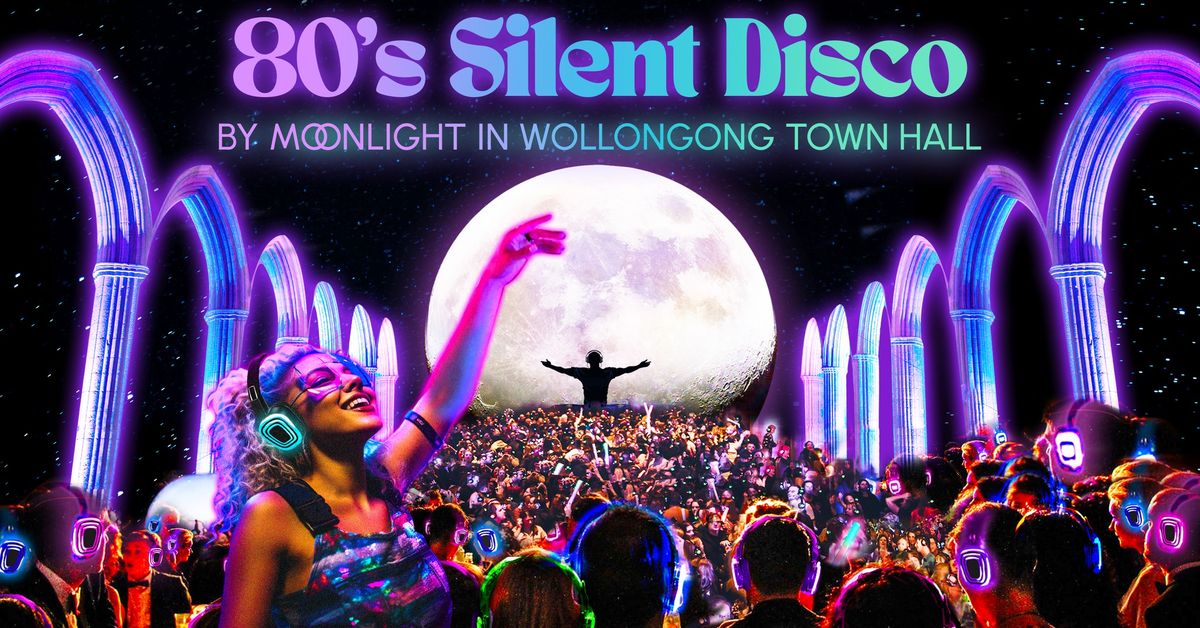 80s Silent Disco by Moonlight in Wollongong Town Hall - Ballarat (SIGN UP)