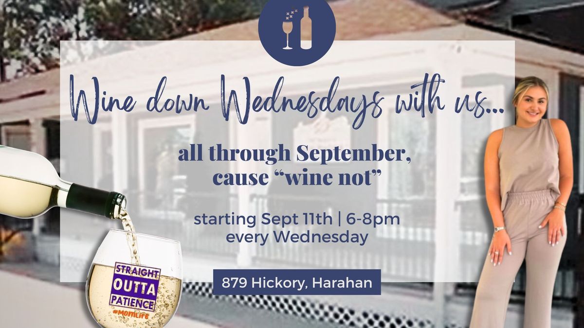 Wine down Wednesdays all September starting the 11th -6-8p