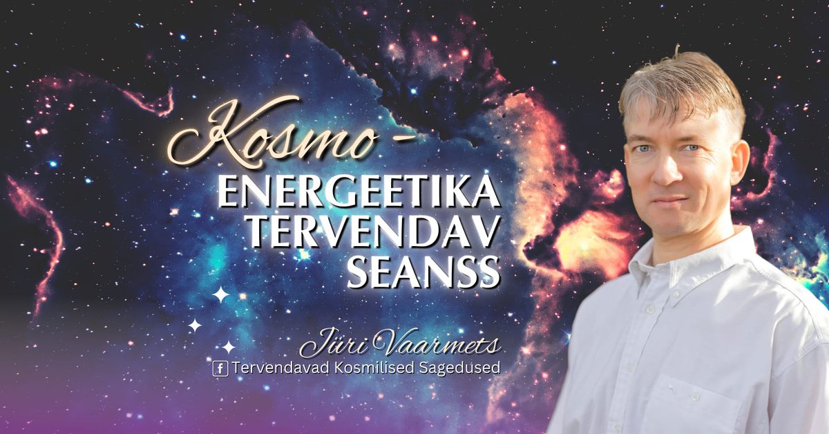 KOSMOENERGEETIKA TERVENDAV SEANSS J\u00dcRIGA