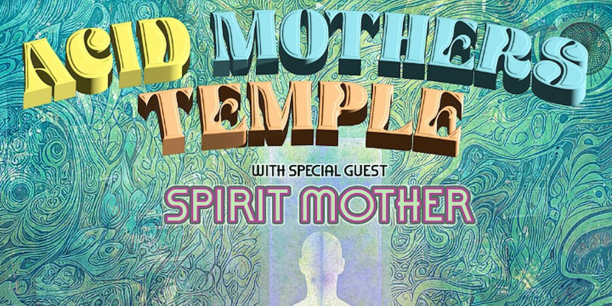 Acid Mothers Temple + Spirit Mother