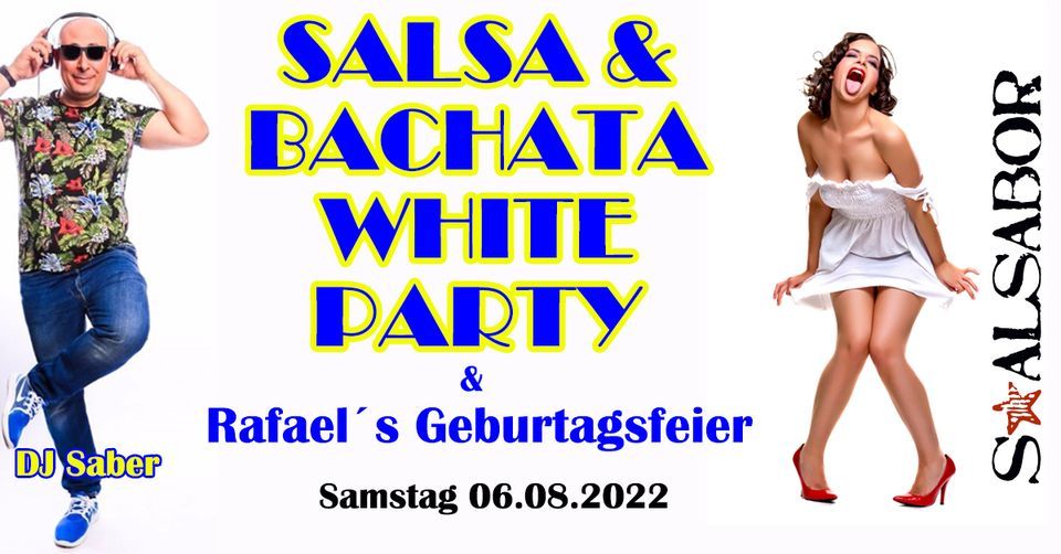 \u2605 SALSA WHITE PARTY  & Rafael\u00b4s Geburtstagsfeier\u2605