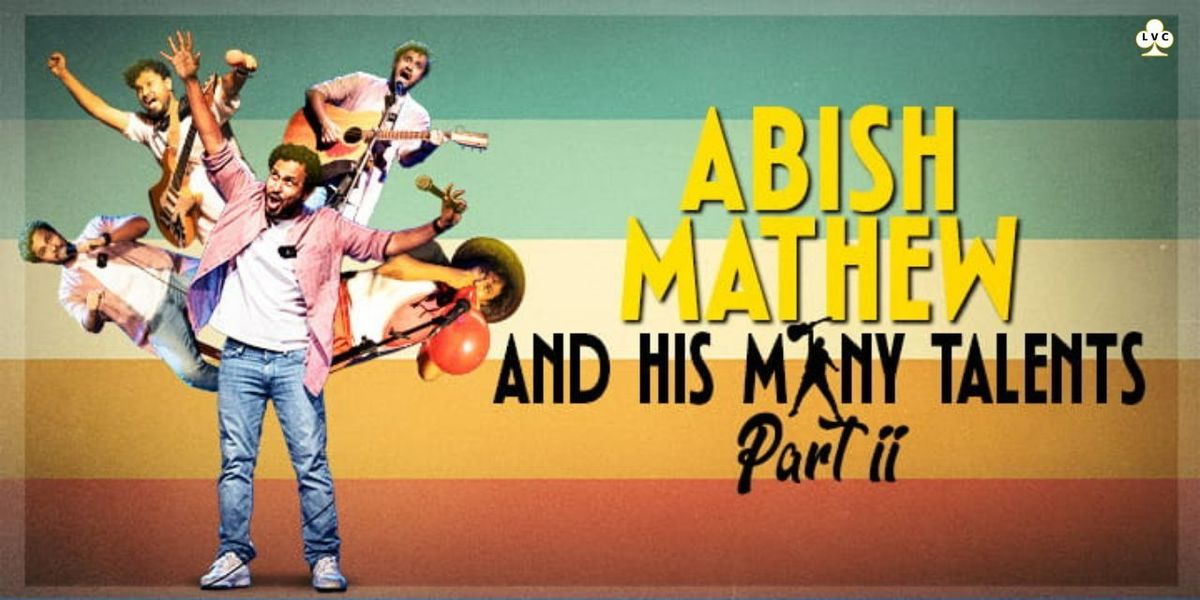 Abish Mathew & His Many Talents Part 2