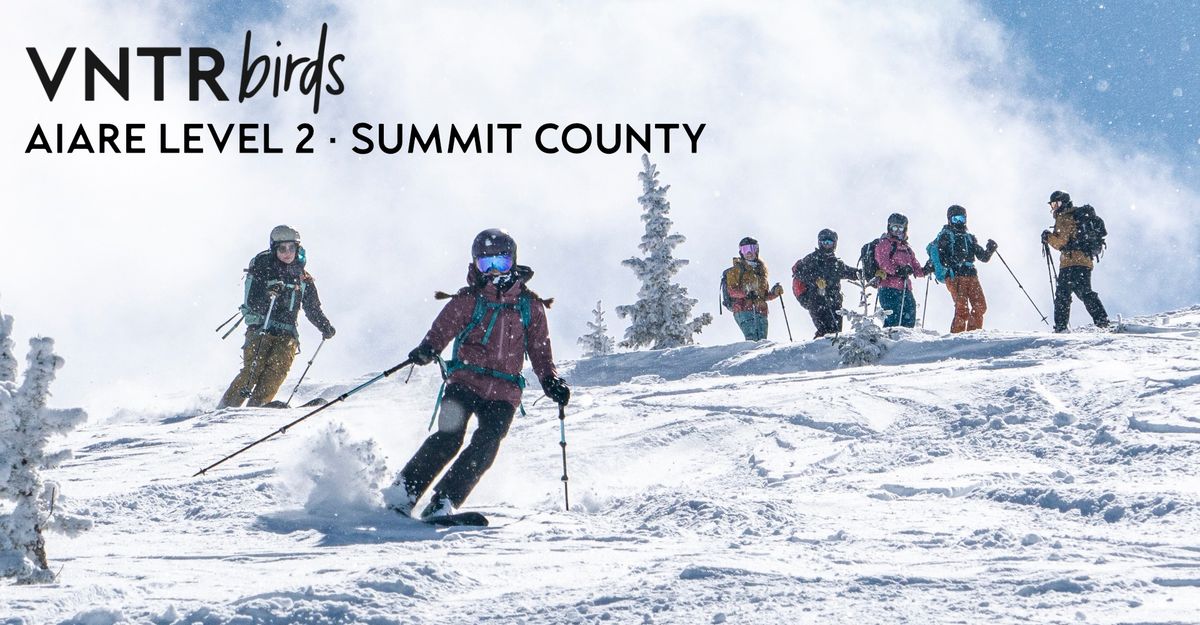 VNTRbirds AIARE Level 2 \u2013 Advanced Avalanche Training \u2013 SUMMIT COUNTY