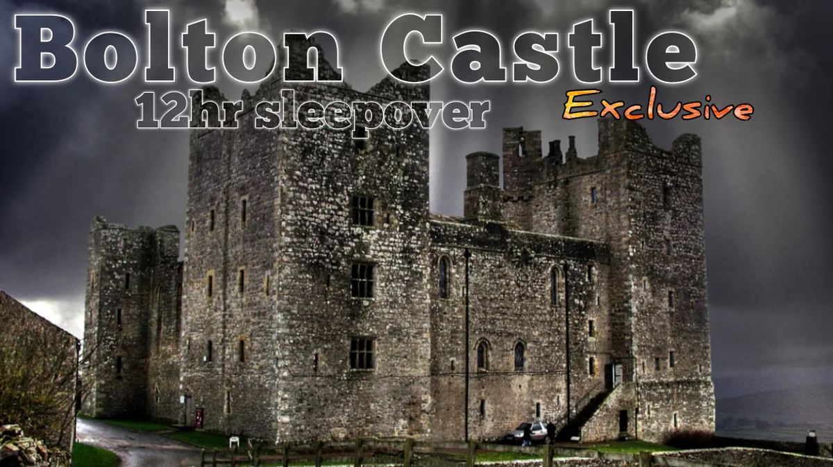 EXCLUSIVE Ghost Hunt \u2022 Bolton Castle 12hr sleepover(optional) \u2022 Saturday 1st February 8-8am