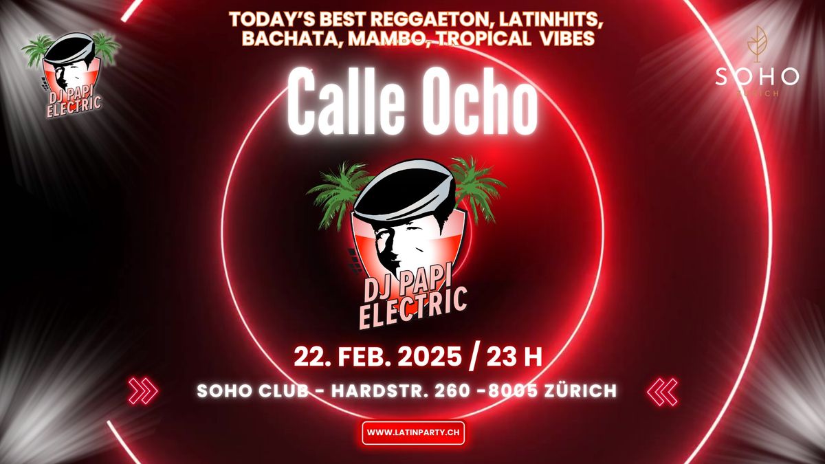 DJ Papi Electric @ SOHO Zurich, CALLE OCHO -  Reggaeton, Latinhits, Classix & Tropical Vibes