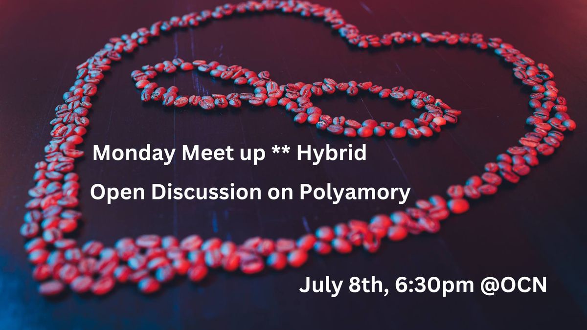 Monday Meet Up - Open Discussion on Polyamory **Hybrid