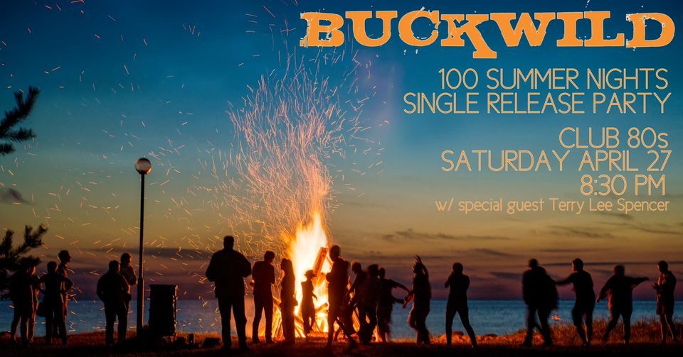 BUCKWILD 100 Summer Nights Single Release Party with Special Guest Terry Lee Spencer