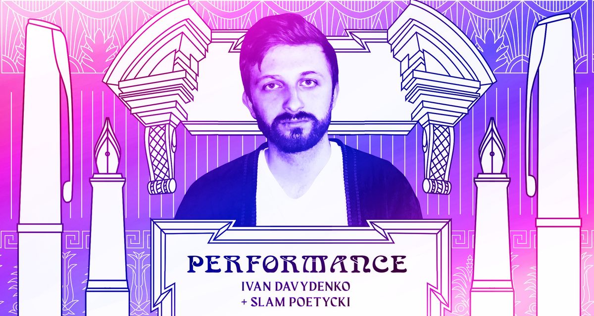 Performance: IVAN DAVYDENKO + SLAM POETYCKI