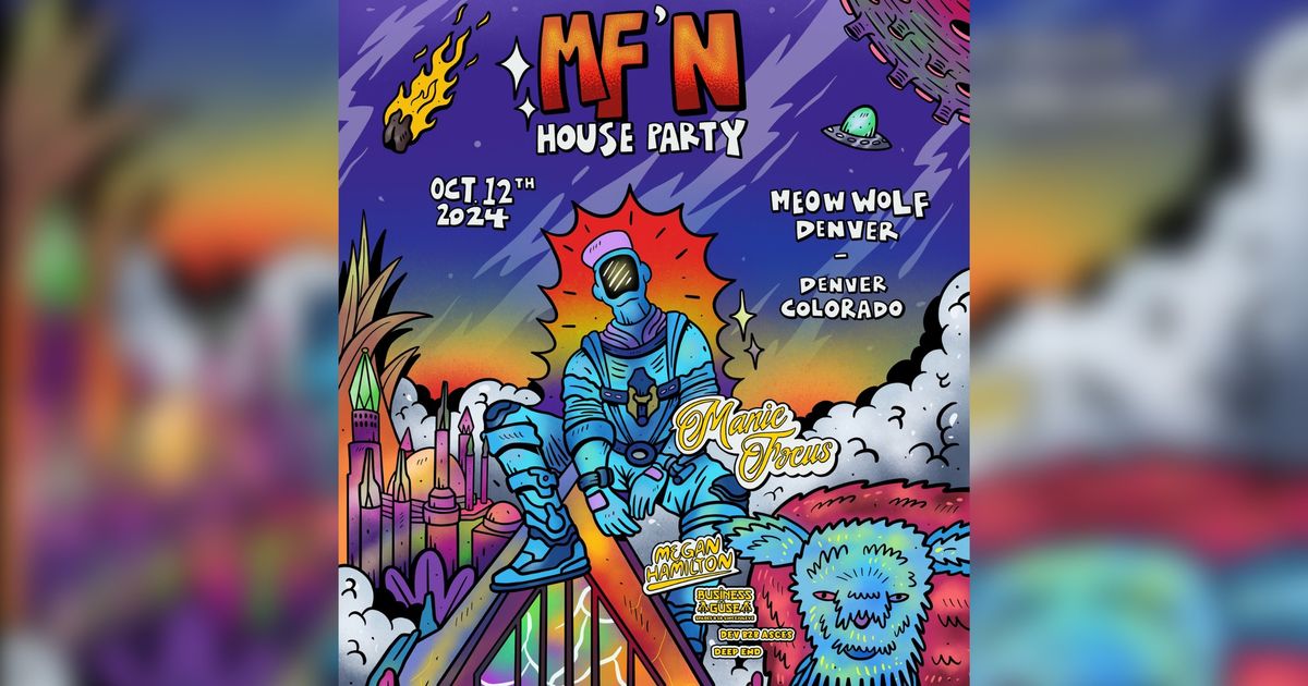 Manic Focus Presents MF'n House Party at Meow Wolf Denver