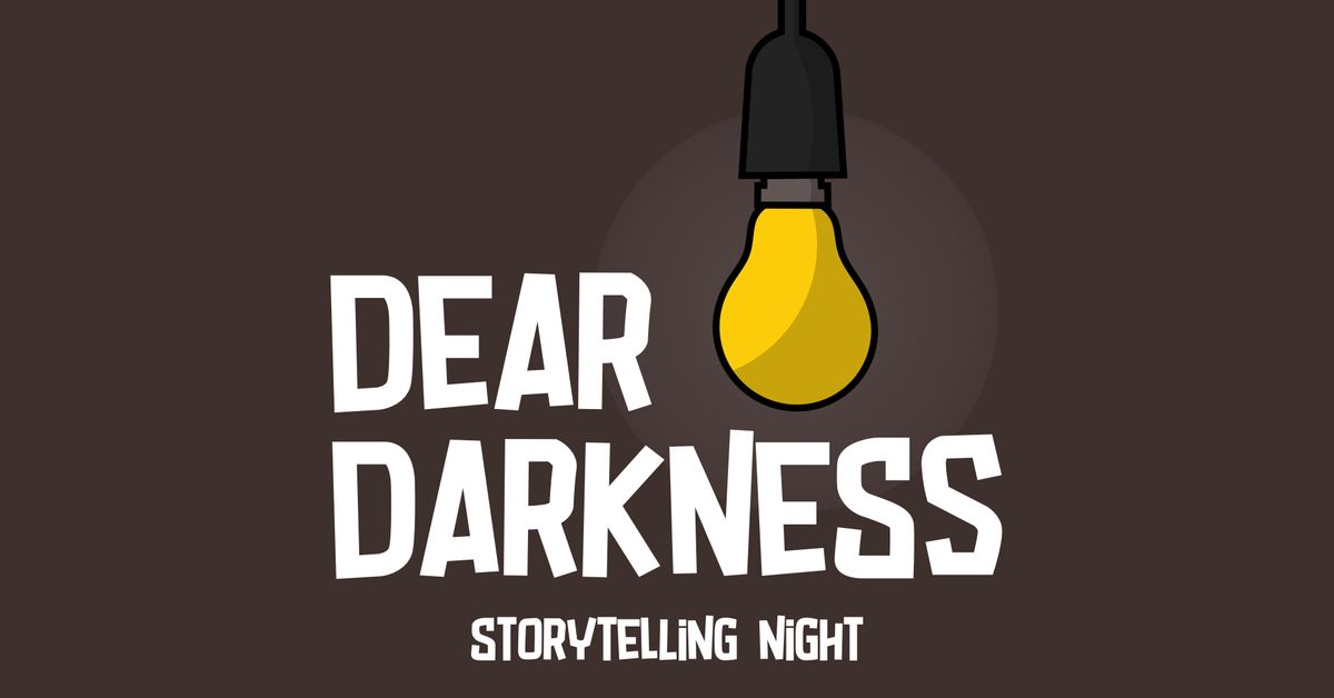 Dear Darkness | Storytelling Night