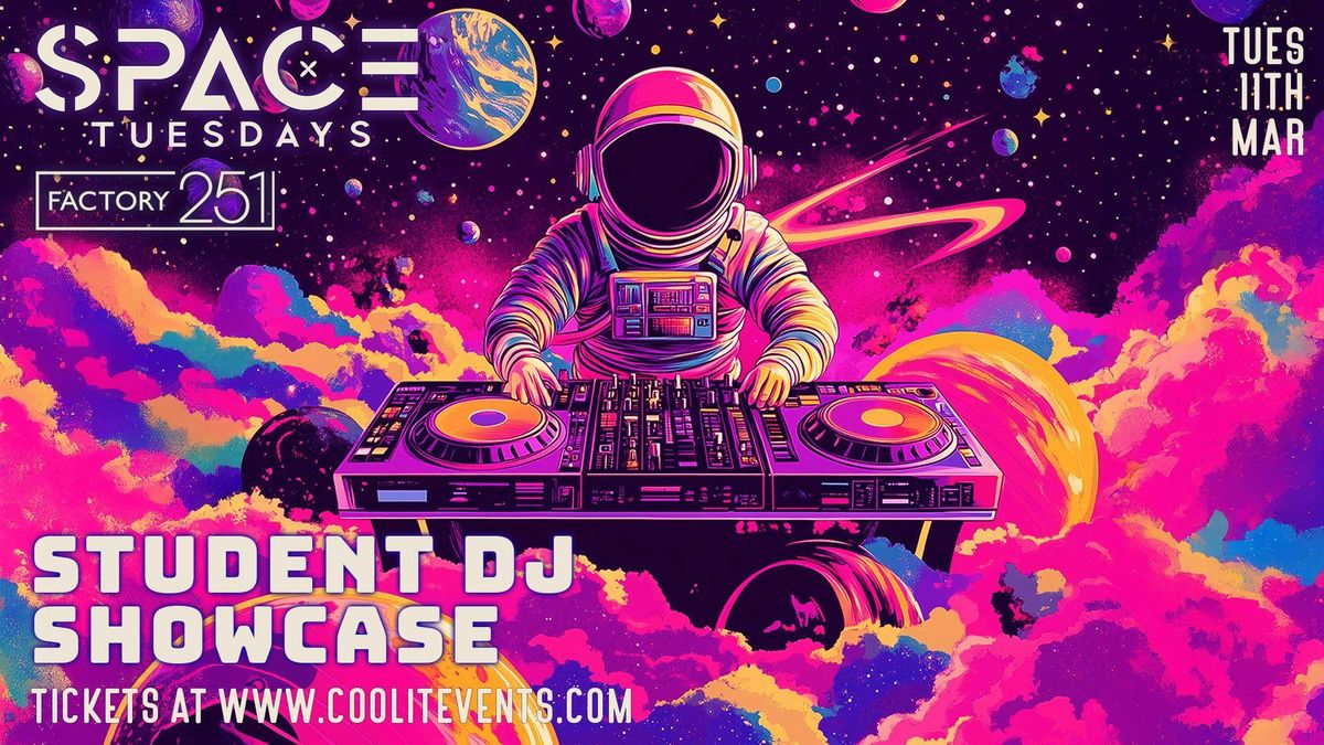 SPACE TUESDAYS : STUDENT DJ SHOWCASE \ud83e\ude90\ud83d\udc7d - BRAND NEW STUDENT NIGHT : \u00a32.50 DOUBLES &amp; \u00a31 TICKETS 