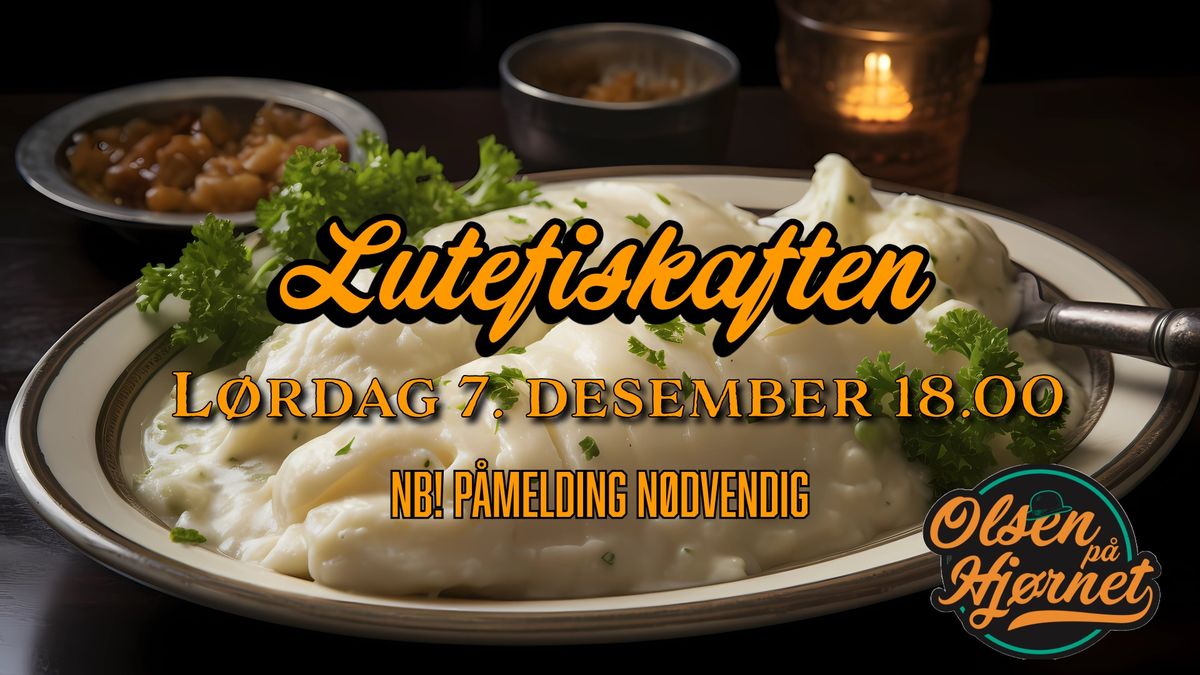 Lutefiskaften \/\/ Olsen p\u00e5 Hj\u00f8rnet NB! P\u00e5melding n\u00f8dvendig