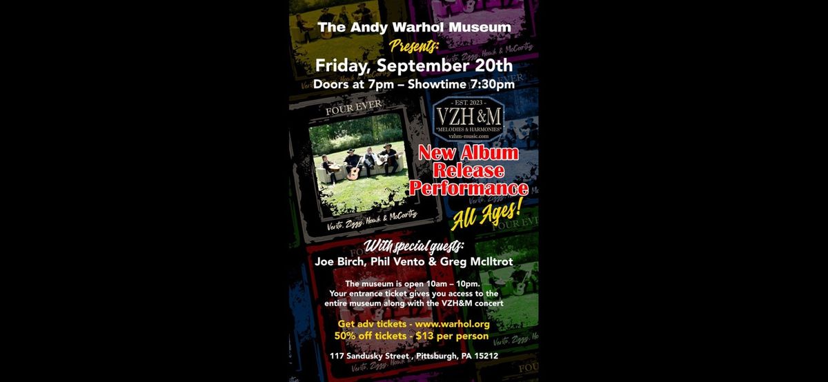 9\/20 VZH&M\u2019s \u201cFOUR EVER\u201d Album Release @ The Andy Warhol Museum