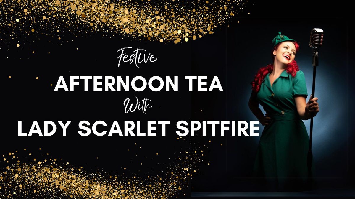 Festive Afternoon Tea with Lady Scarlet Spitfire