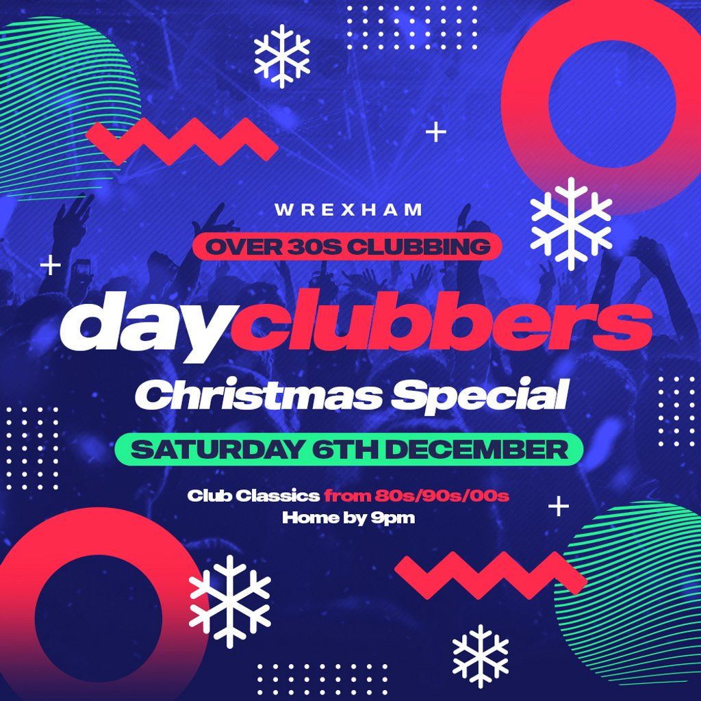 WREXHAM - DayClubbers: The Christmas Day Party!