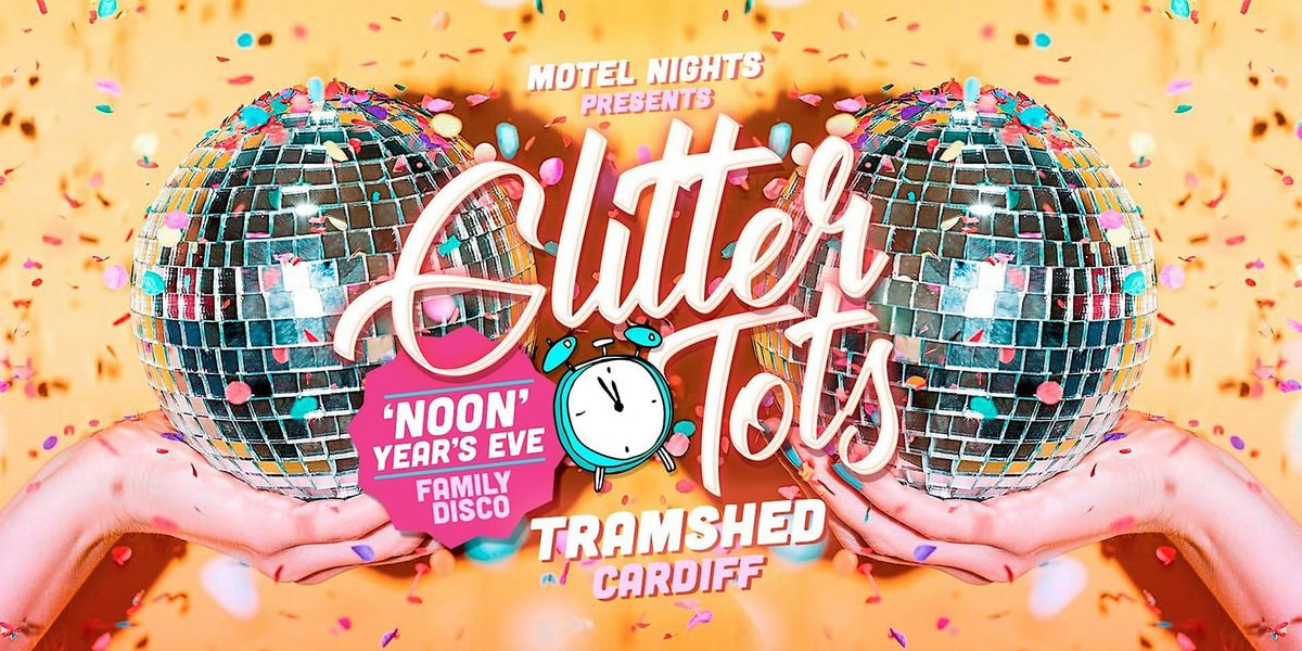 Glitter Tots - 'Noon' Year's Eve Family Disco - Tramshed