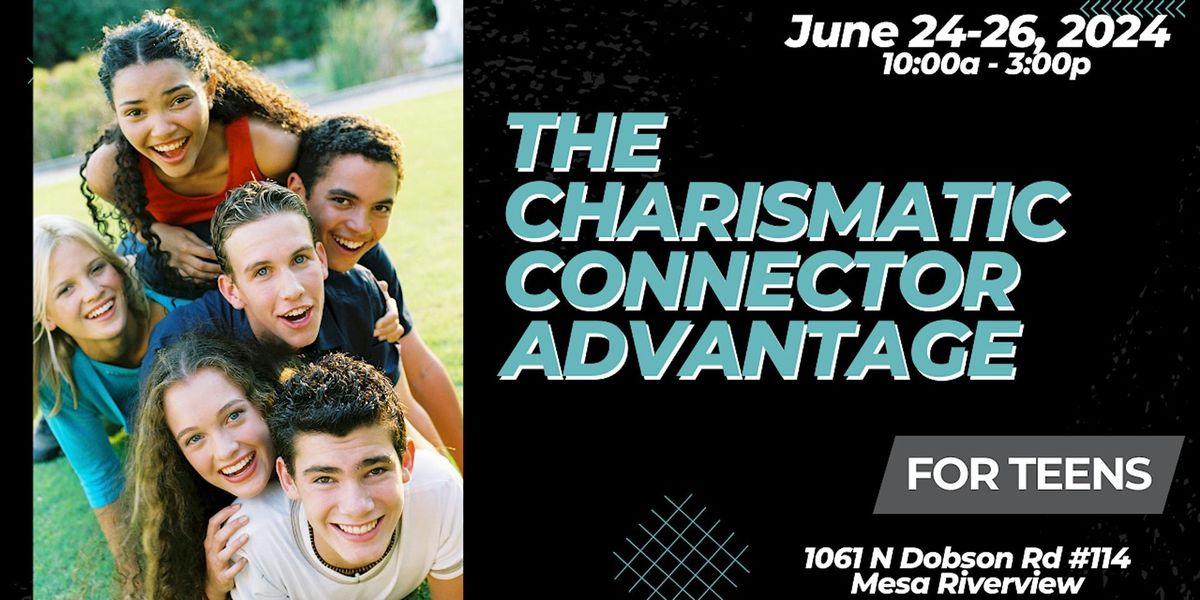 The Charismatic Connector for TEENS (3-day Wrkshp  - AZ)