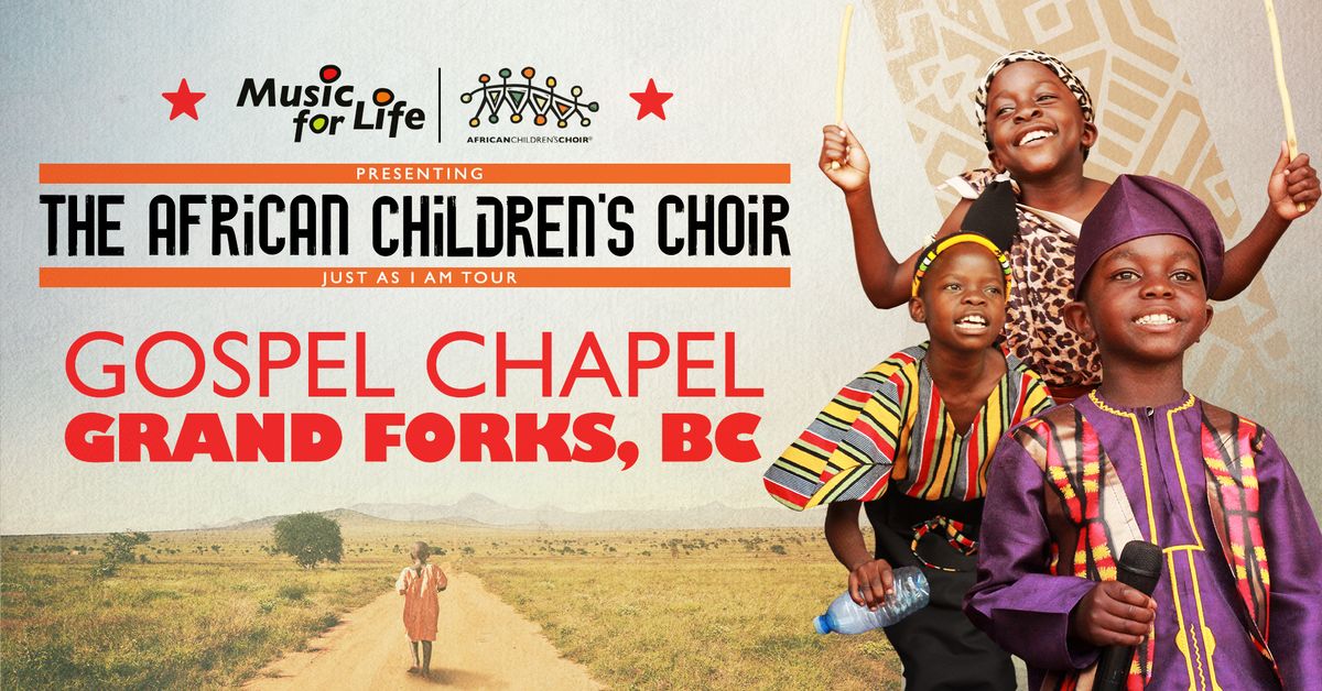 The African Children\u2019s Choir \u201cJust As I Am\u201d Tour \u2014 Grand Forks, BC