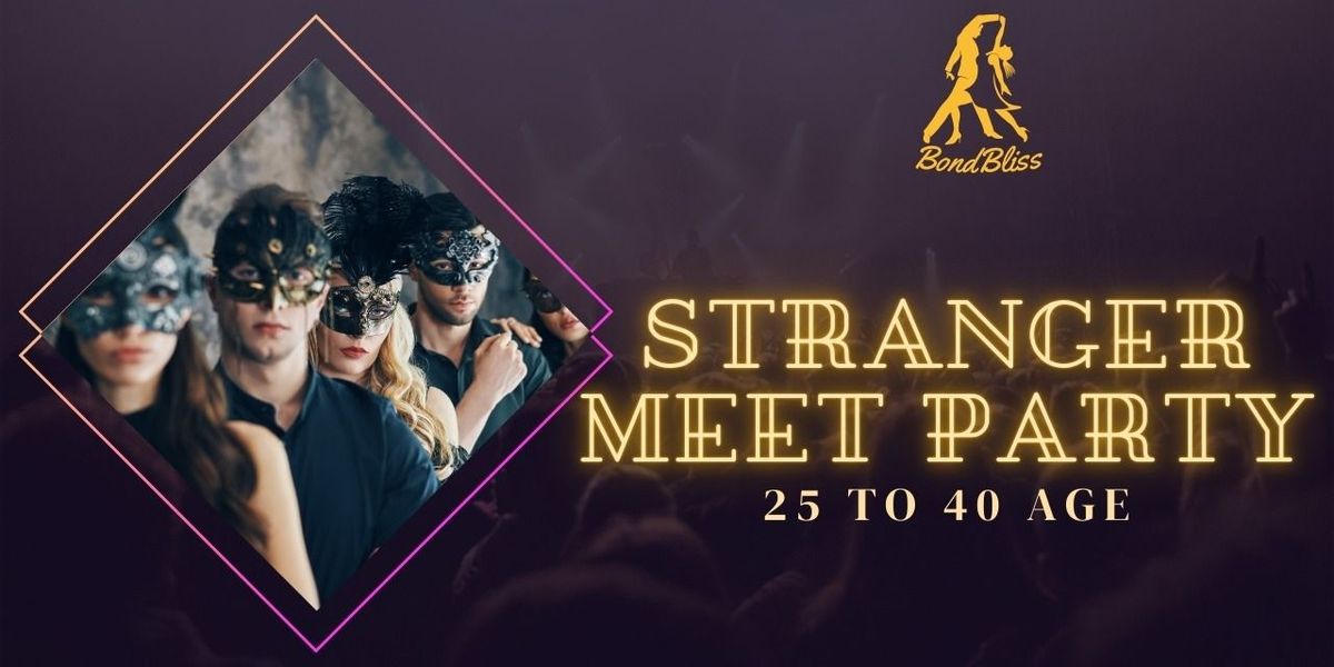 Stanger meet party (25 Age to 40 Age )