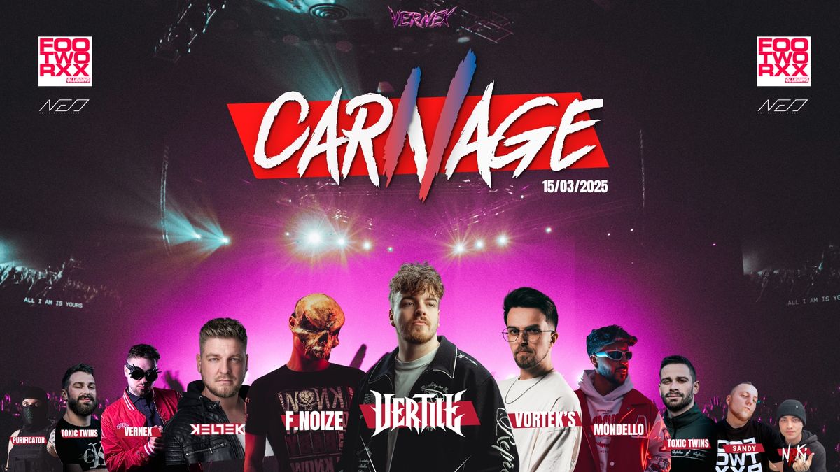 SOIR\u00c9E CARNAGE ;VERTILE , VORTEK, F.NOIZE , KELTEK, TOXIC TWINS, MONDELLO, SANDY , RAYZEN, 