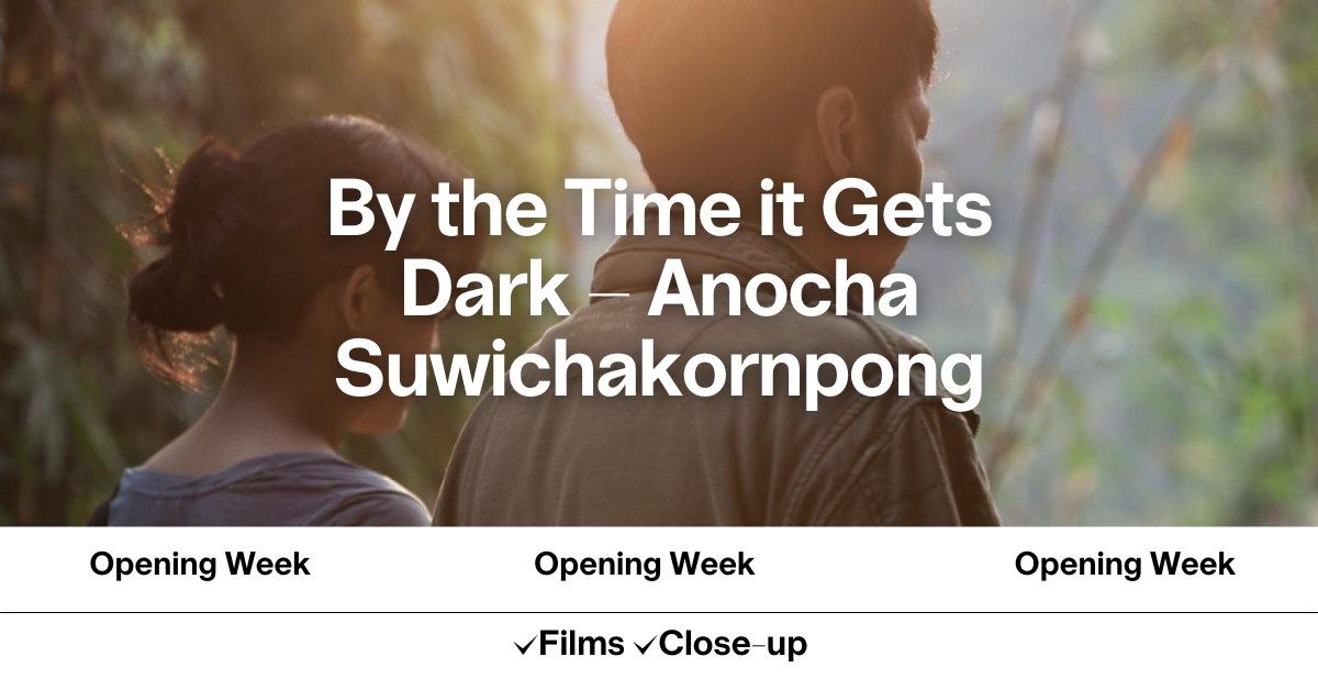 By the Time it Gets Dark - Anocha Suwichakornpong