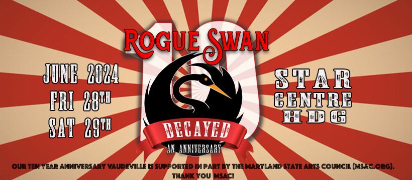 Rogue Swan Presents, Decayed! Our ten year anniversary Vaudeville 