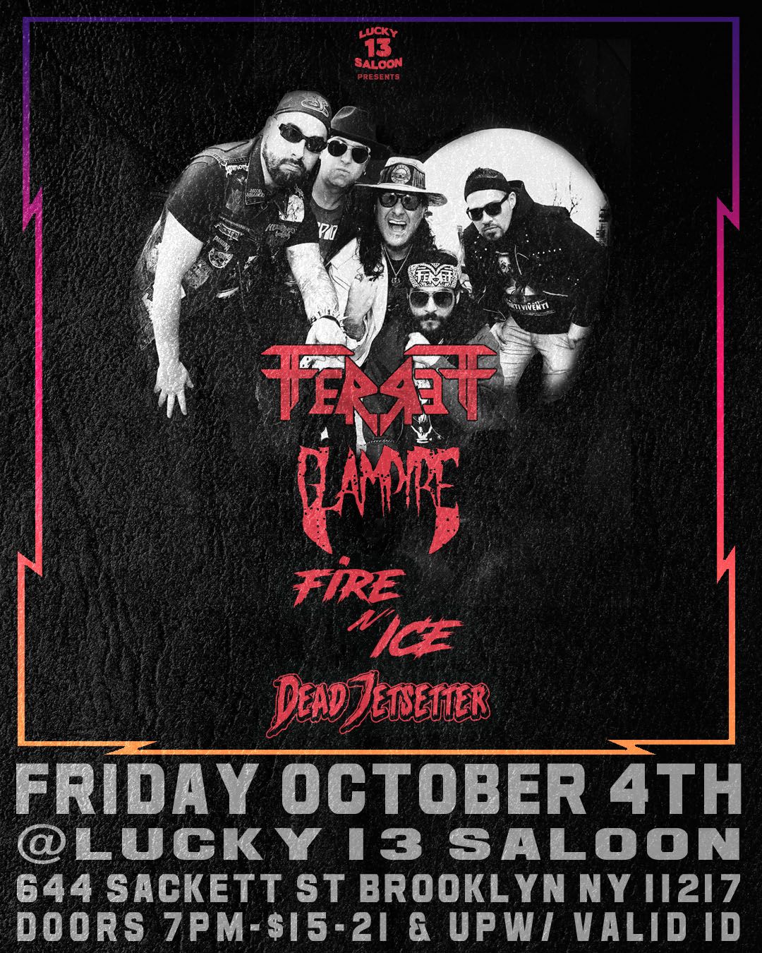 FerreTT\/Fire \u2018N Ice\/Glampire\/Dead Jetsetter at Lucky 13 Saloon