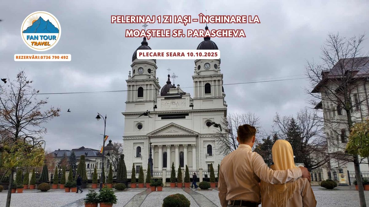 PELERINAJ 1 ZI IASI \u2013 INCHINARE LA MOASTELE SF. PARASCHEVA \u2013 PLECARE SEARA - 10.10.2025