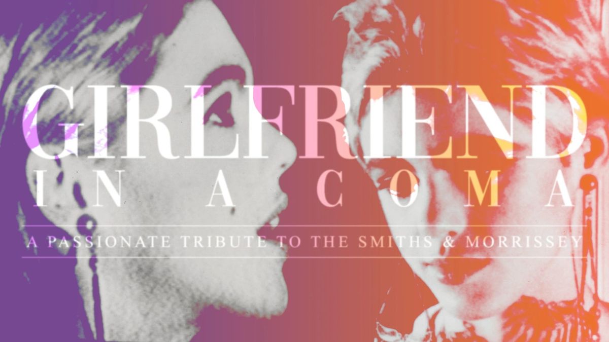 Girlfriend In A Coma - A Tribute To Morrissey And The Smiths